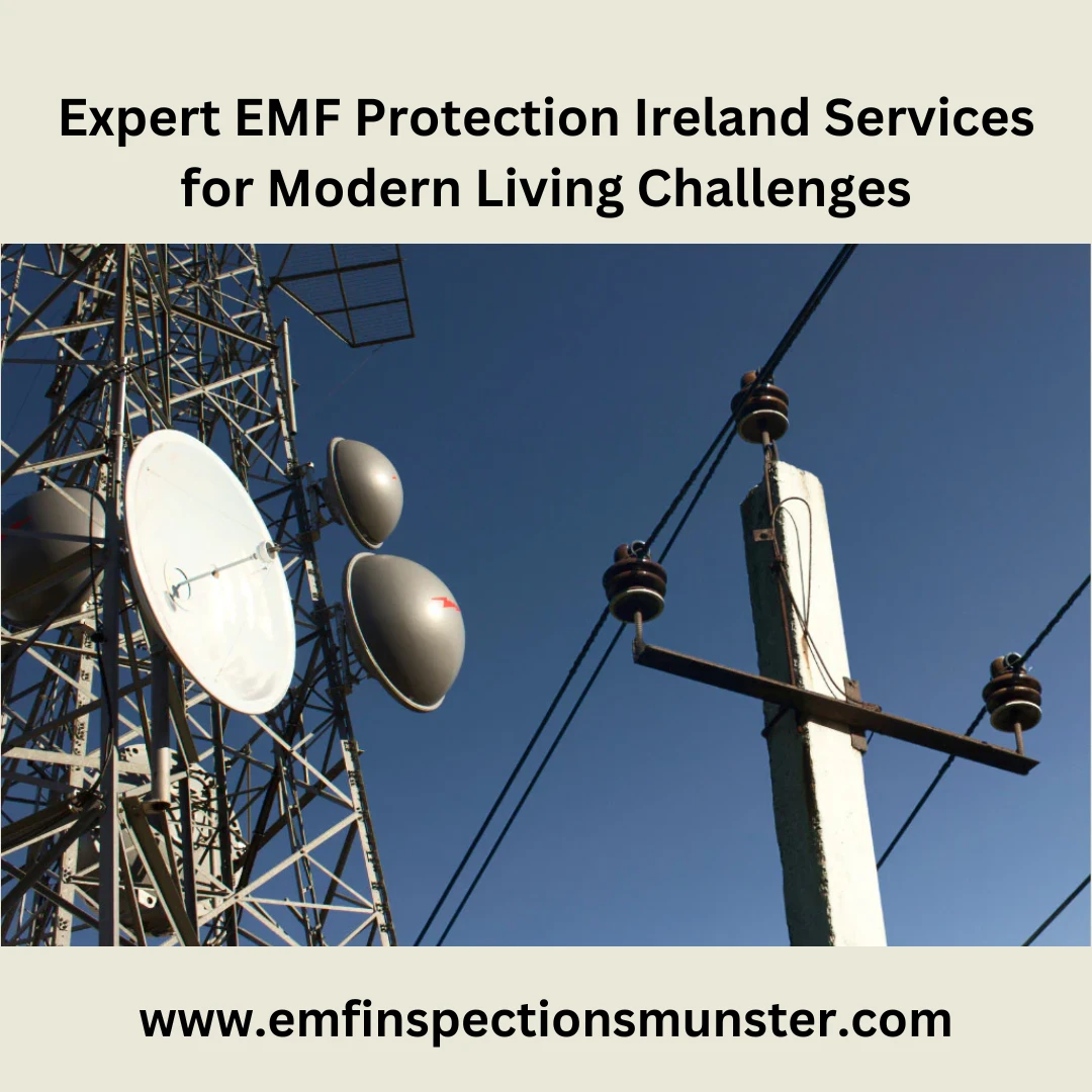 Expert EMF Protection Ireland Services for Modern Living Challenges