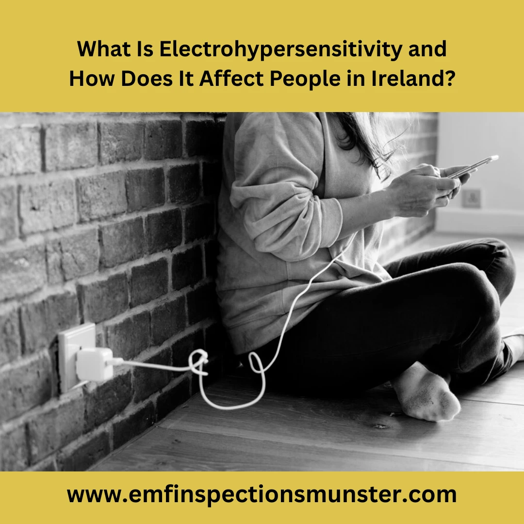 What Is Electrohypersensitivity and How Does It Affect People in Ireland?